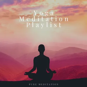 Pure Meditation by Yoga Meditation Playlist