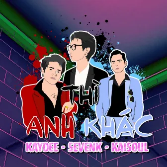 Anh Thì Khác by KayDee