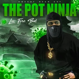 The Pot Ninja by Lux Fire Bud