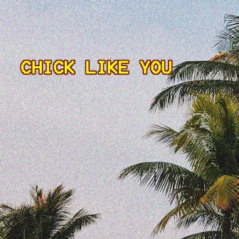 Chick like you by MPJ