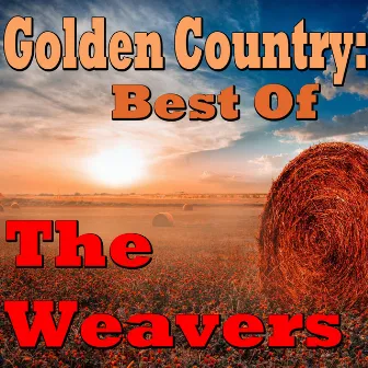 Golden Country: Best Of The Weavers by The Weavers