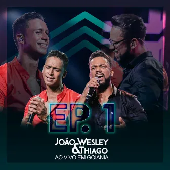 João Wesley e Thiago: Ao Vivo em Goiânia, Ep. 1 by João Wesley e Thiago