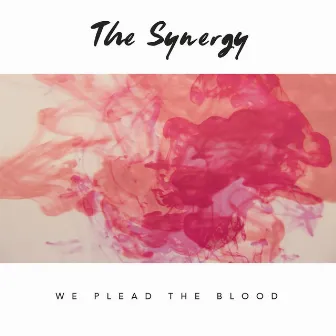 We Plead the Blood by The Synergy