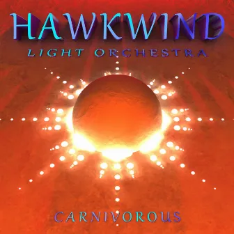 Carnivorous by Hawkwind Light Orchestra