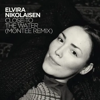 Close To the Water (Montèe Remix) by Elvira Nikolaisen