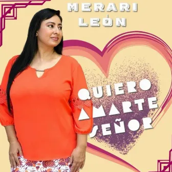 Quiero Amarte Señor by Merari León