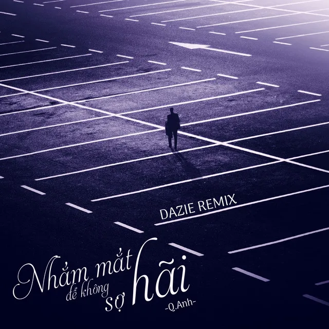 Nhắm Mắt Để Không Sợ Hãi - DAZIE Remix