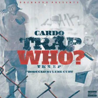 Trap Who? by Cardo