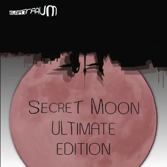 Secret Moon Ultimate Edition - All Remixes, All Bonus Tracks, Special Liveset by Klartraum