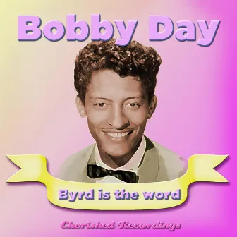 Byrd Is the Word by Bobby Day