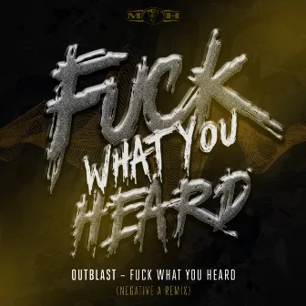 Fuck What U Heard (Negative A Remix) by Outblast