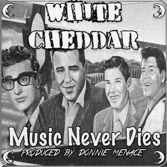 Music Never Dies by White Cheddar