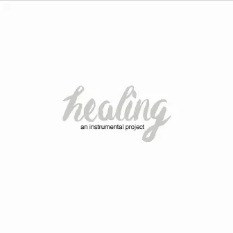 Healing: An Instrumental Project by Nathan Thomas