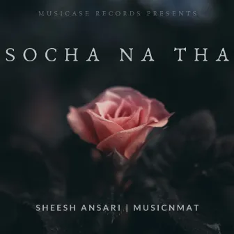 Socha Na Tha by musicNmat