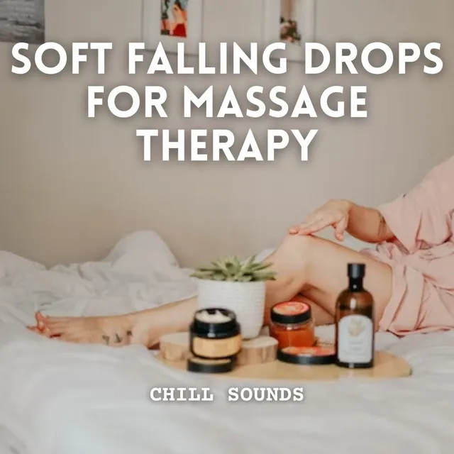 Chill Sounds: Soft Falling Drops for Massage Therapy