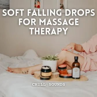 Chill Sounds: Soft Falling Drops for Massage Therapy by Massage Tribe Perfect Meditation