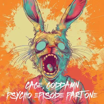 Psycho Episode Part One by CAGE, GODDAMN