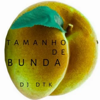 Tamanho de Bunda by DJ DTK