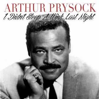 I Didn't Sleep a Wink Last Night by Arthur Prysock