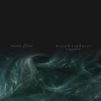 Metamorphyses (Expanded) by Raison D'être