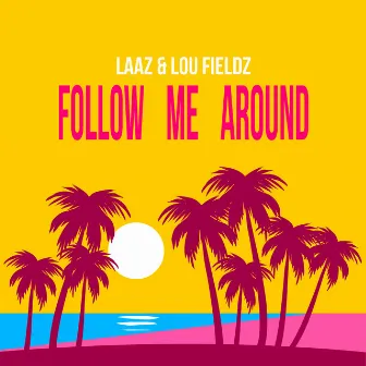 Follow Me Around by Lou Fieldz