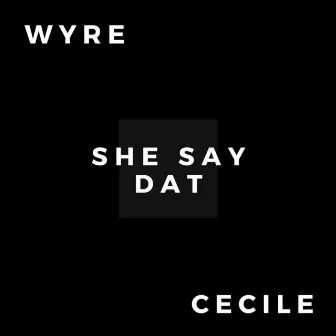 She Say Dat by Wyre