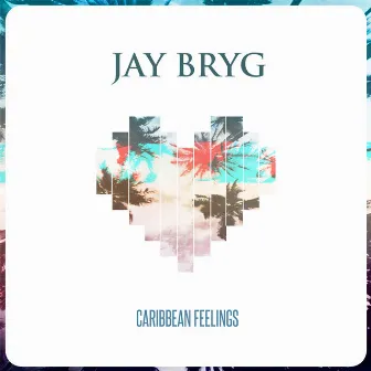 Caribbean Feelings by Jay Bryg