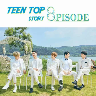 TEEN TOP STORY : 8PISODE by TEEN TOP