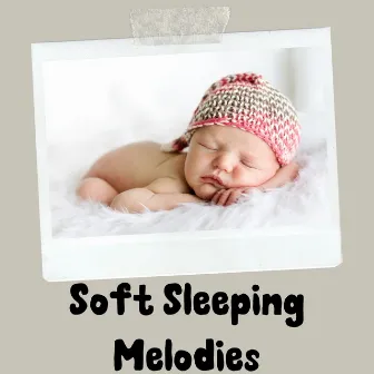 Soft Sleeping Melodies by Baby Lullabies Songs To Sleep