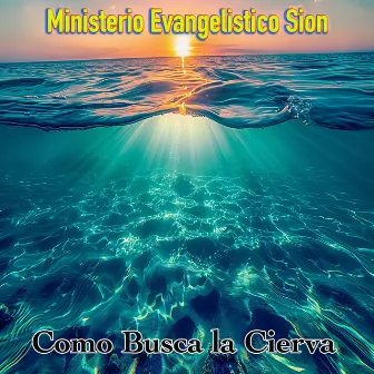 Como Busca la Cierva by Ministerio Evangelistico Sion