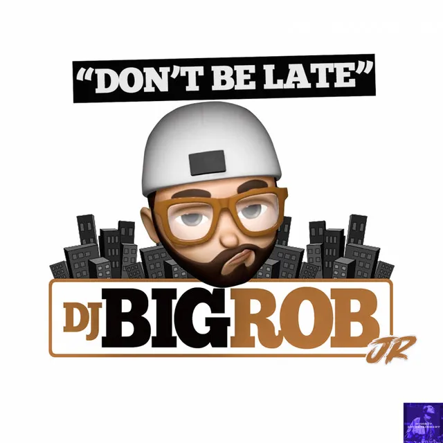 Don't Be Late - DJ Big Rob, Jr. Bang Da Late Drum Remix