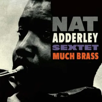 Much Brass (Remastered) by Nat Adderley Sextet