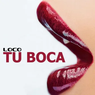 Tu Boca by Loco