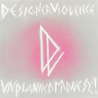 Unplanned Madness! by Designer Violence