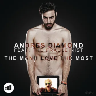 The Man I Love The Most by Andres Diamond