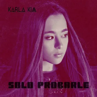 Solo Probarle by Karla Kim