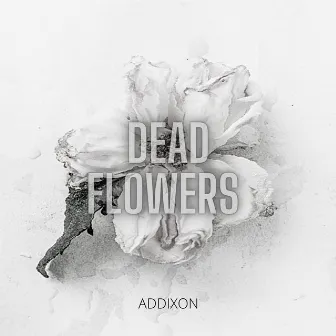 Dead Flowers by Addixon