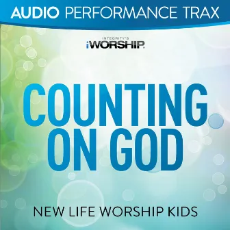 Counting On God (Audio Performance Trax) by New Life Worship Kids