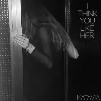 I Think U Like Her by KATAVIA