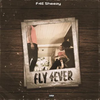 Fly 4ever by F4E Sheezy