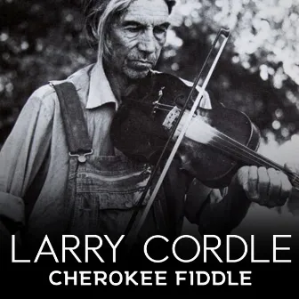 Cherokee Fiddle by Larry Cordle