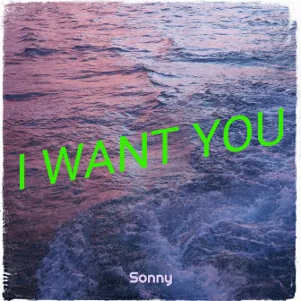 I Want You by Sonny