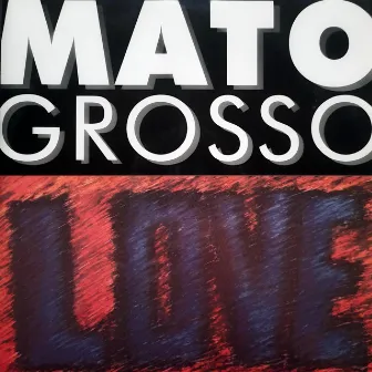 Love by Mato Grosso