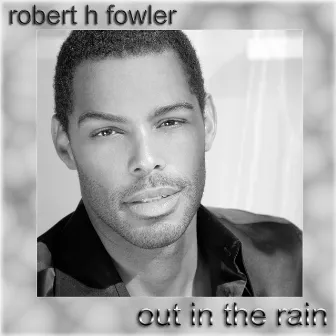 Out in the Rain by Robert H Fowler