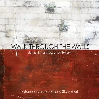 Walk Through the Walls (Extended Versions) by Jonathan David Helser