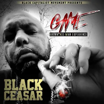 GAME-Grown Ass ManExperience by Black Ceasar