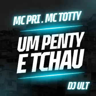 Um Penty e Tchau by MC Totty