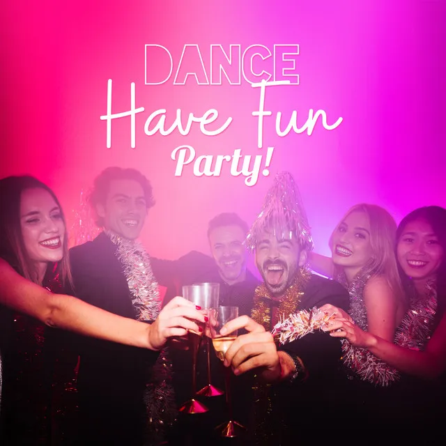 Dance, Have Fun, Party!