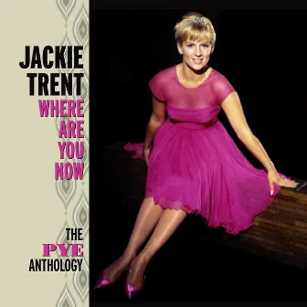 Where Are You Now: The Pye Anthology by Jackie Trent