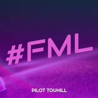 #Fml by Pilot Touhill